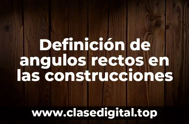 Definición de angulos rectos en las construcciones