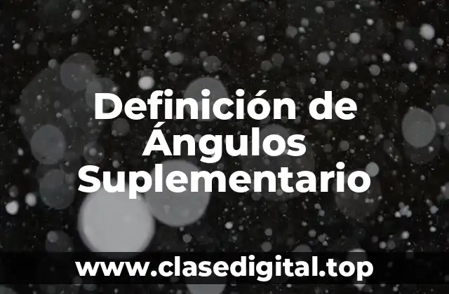 Definición de Ángulos Suplementario