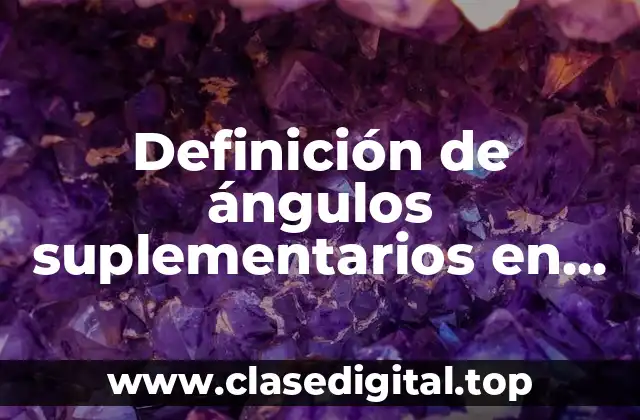 Definición de ángulos suplementarios en geometría
