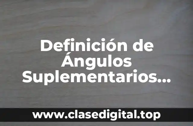 Definición de Ángulos Suplementarios Resueltos