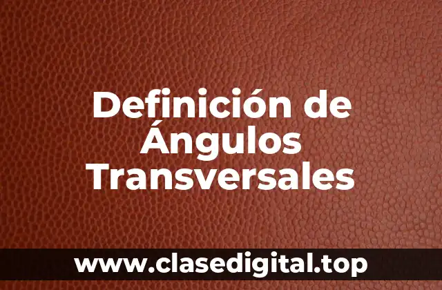 Definición de Ángulos Transversales