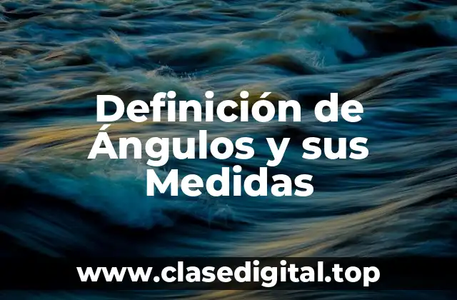 Definición de Ángulos y sus Medidas