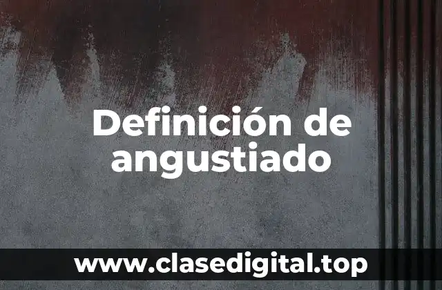 Definición de angustiado