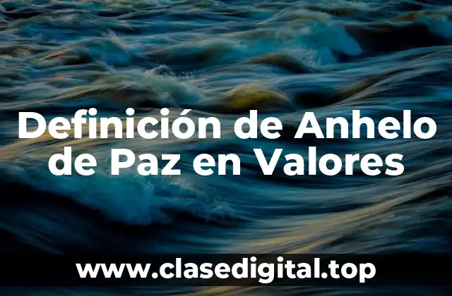 Definición de Anhelo de Paz en Valores