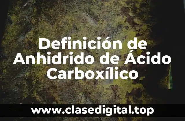 Definición de Anhidrido de Ácido Carboxílico