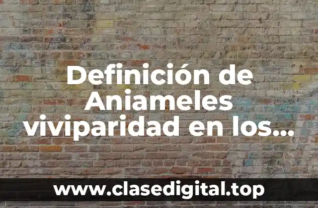 Definición de Aniameles viviparidad en los antropodos