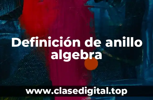 Definición de anillo algebra