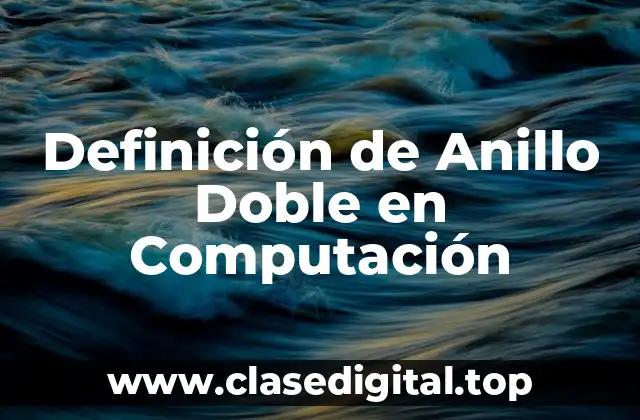 Definición de Anillo Doble en Computación