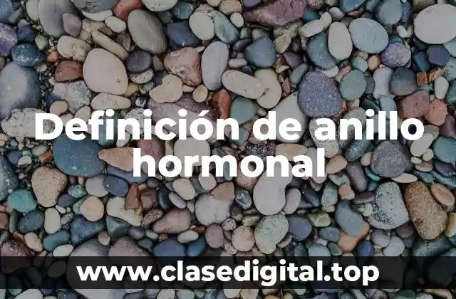 Definición de anillo hormonal