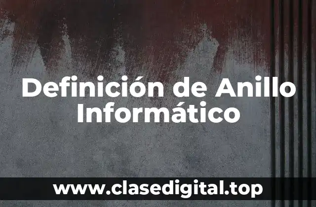 Definición de Anillo Informático