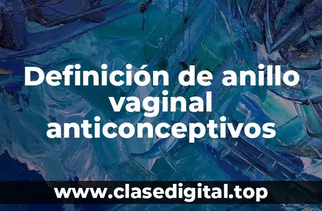 Definición de anillo vaginal anticonceptivos