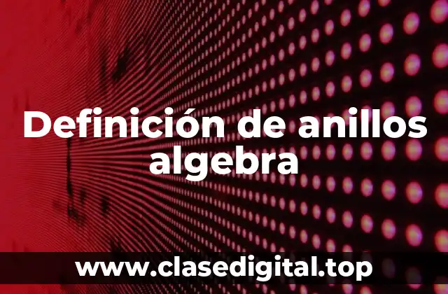 Definición de anillos algebra