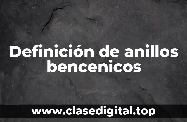 Definición de anillos bencenicos