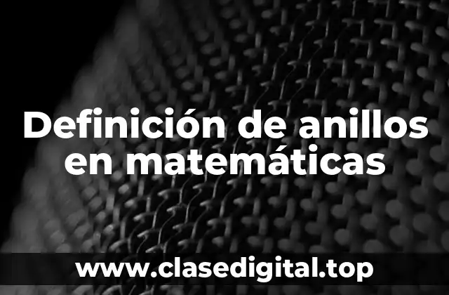 Ejemplos de anillos en matemáticas