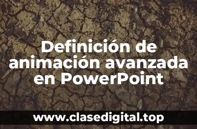 Definición de animación avanzada en PowerPoint