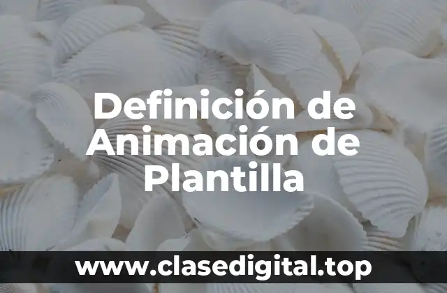 Definición de Animación de Plantilla