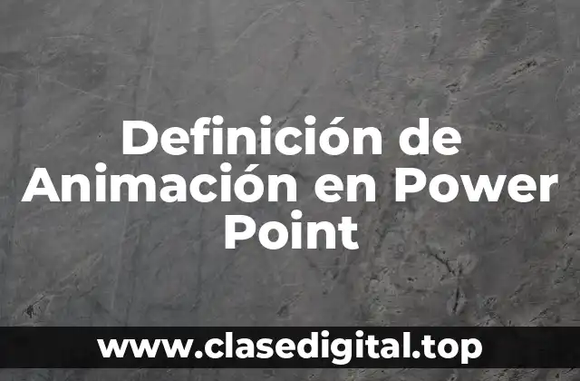 Definición de Animación en Power Point