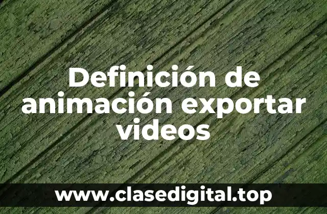 Definición de animación exportar videos
