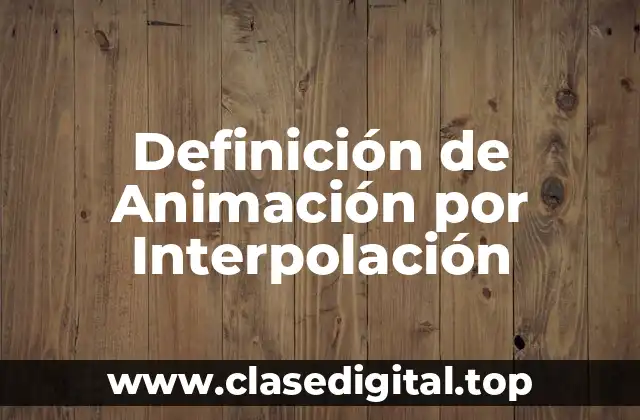 Definición de Animación por Interpolación