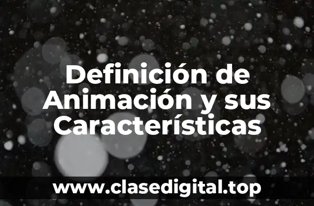 Definición de Animación y sus Características