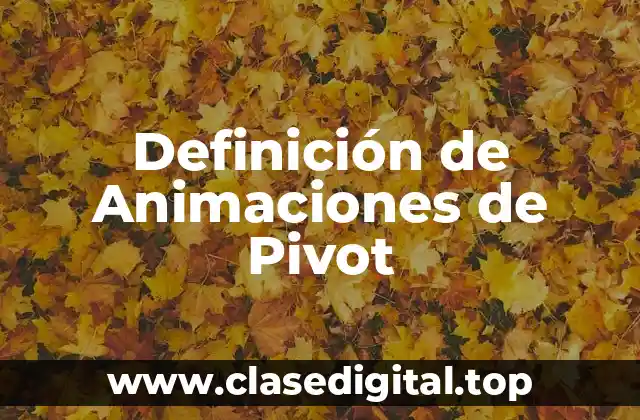 Definición de Animaciones de Pivot