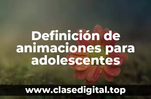 Definición de animaciones para adolescentes