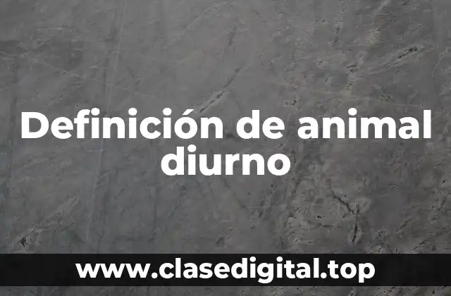 Definición de animal diurno