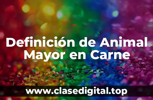 Definición de Animal Mayor en Carne