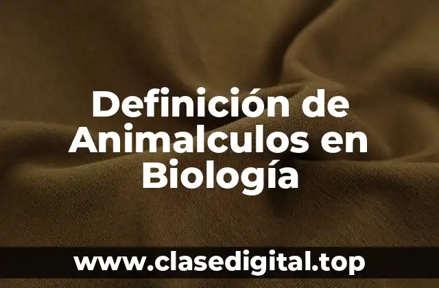 Definición de Animalculos en Biología