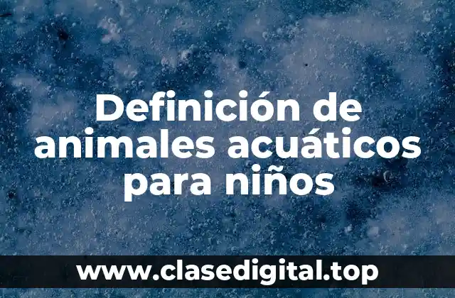 Definición de animales acuáticos para niños