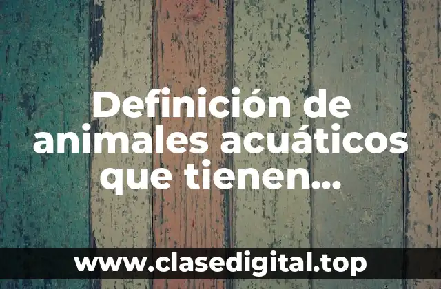 Definición de animales acuáticos que tienen reproducción asexual y sexual