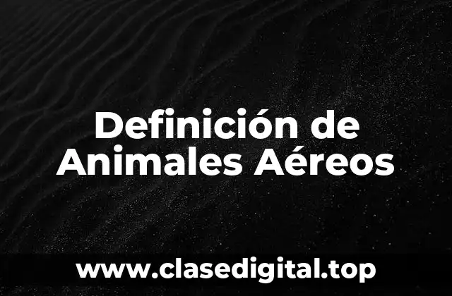Definición de Animales Aéreos