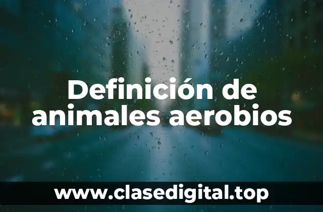 Ejemplos de animales aerobios
