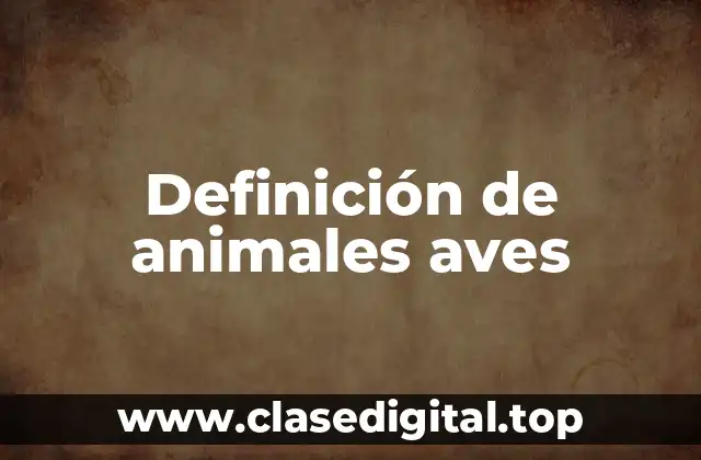 Definición de animales aves