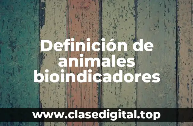 Definición de animales bioindicadores