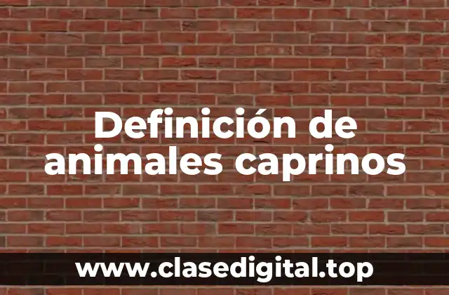 Definición de animales caprinos