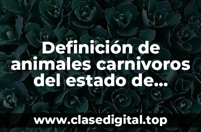Definición de animales carnivoros del estado de México