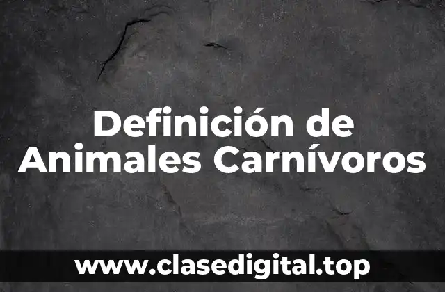 Definición de Animales Carnívoros