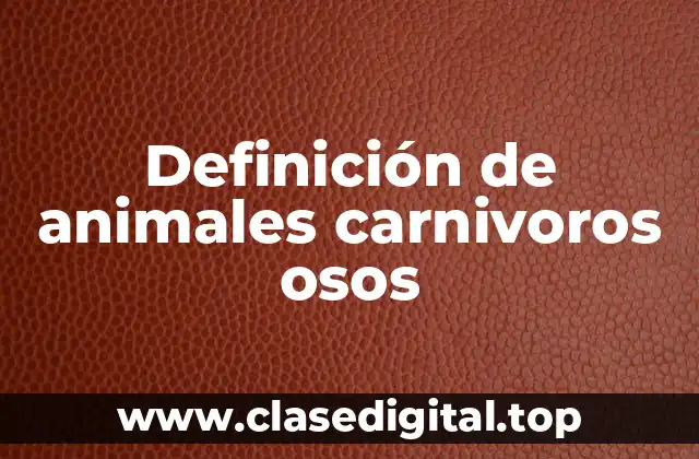 Definición de animales carnivoros osos