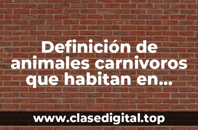Definición de animales carnivoros que habitan en México para colorear