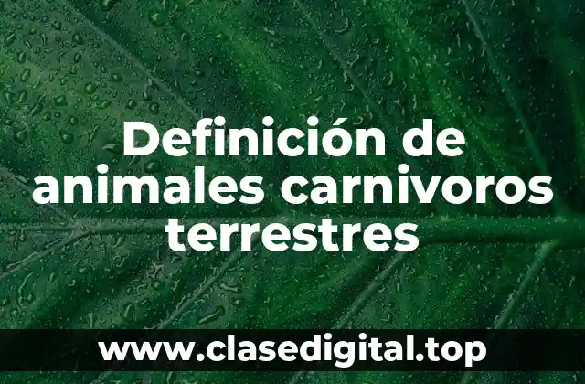 Definición de animales carnivoros terrestres