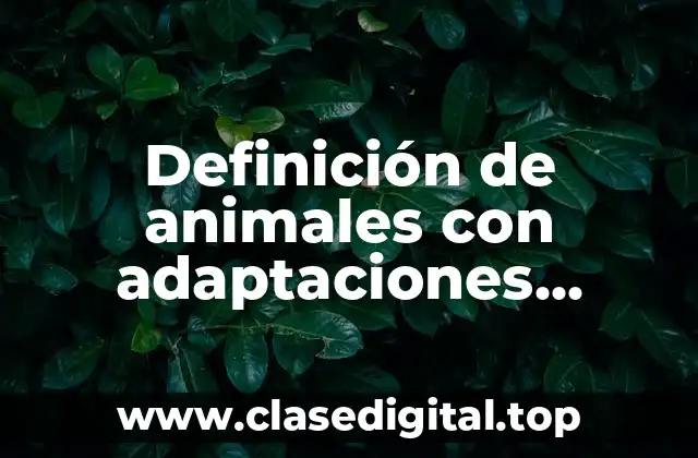 Definición de animales con adaptaciones morfologicas