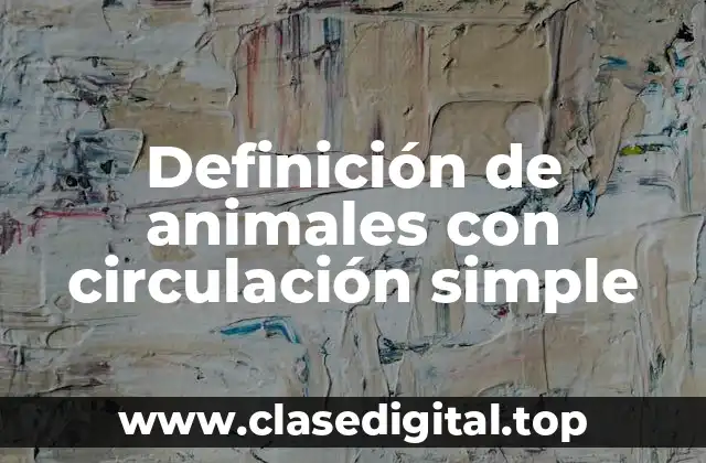 Definición de animales con circulación simple