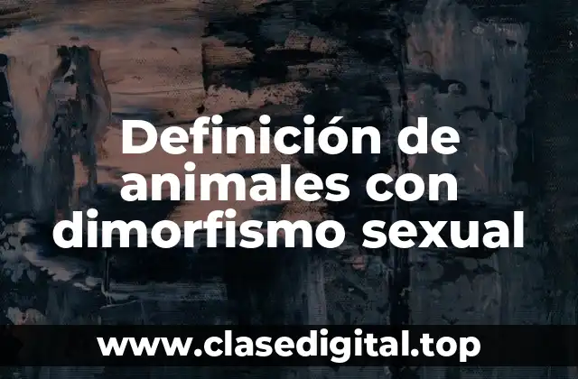 Definición de animales con dimorfismo sexual