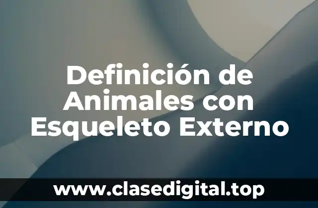 Definición de Animales con Esqueleto Externo