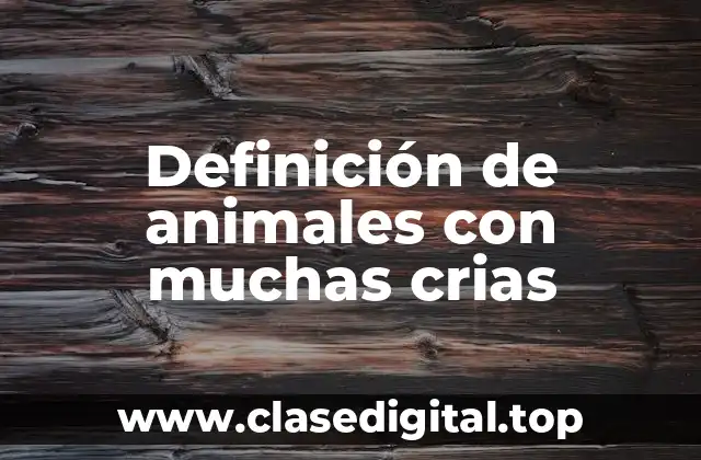 Definición de animales con muchas crias