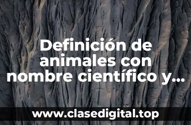 Definición de animales con nombre científico y común