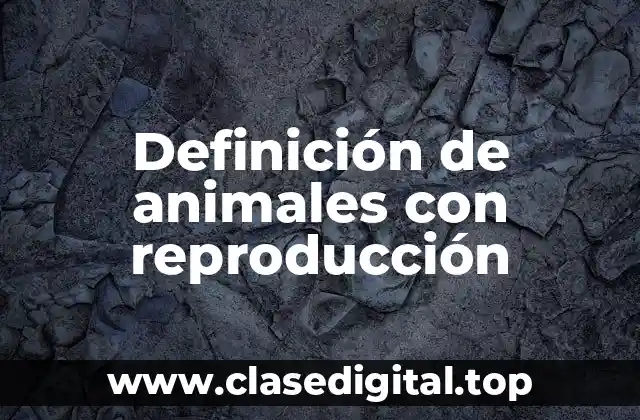 Definición de animales con reproducción