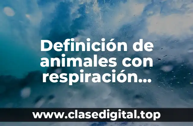 Definición de animales con respiración membranal