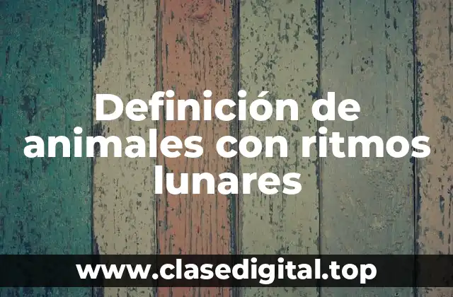 Definición de animales con ritmos lunares